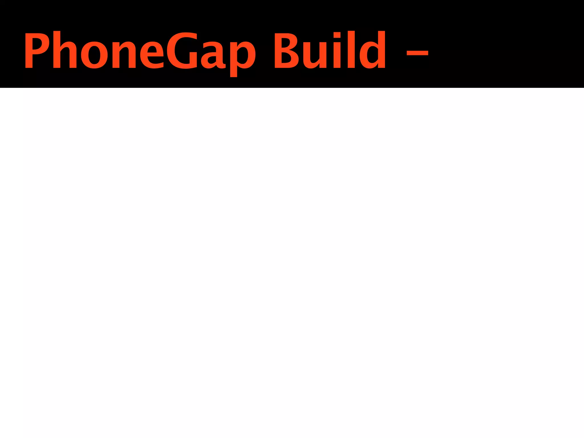 PhoneGap Build -
 