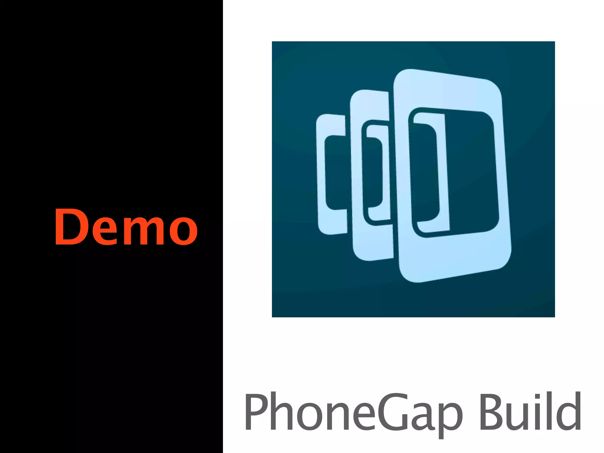 Demo


       PhoneGap Build
 