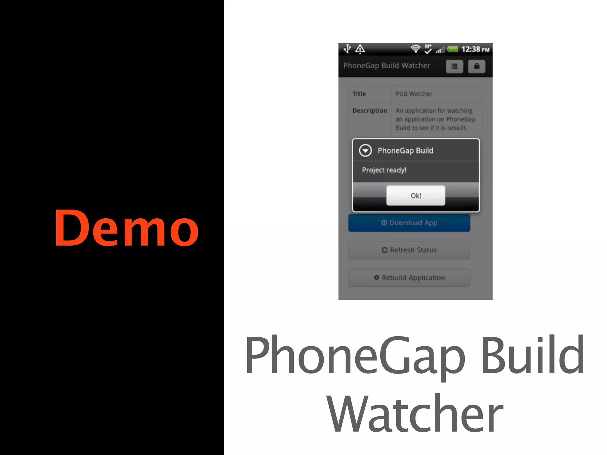 Demo

       PhoneGap Build
          Watcher
 