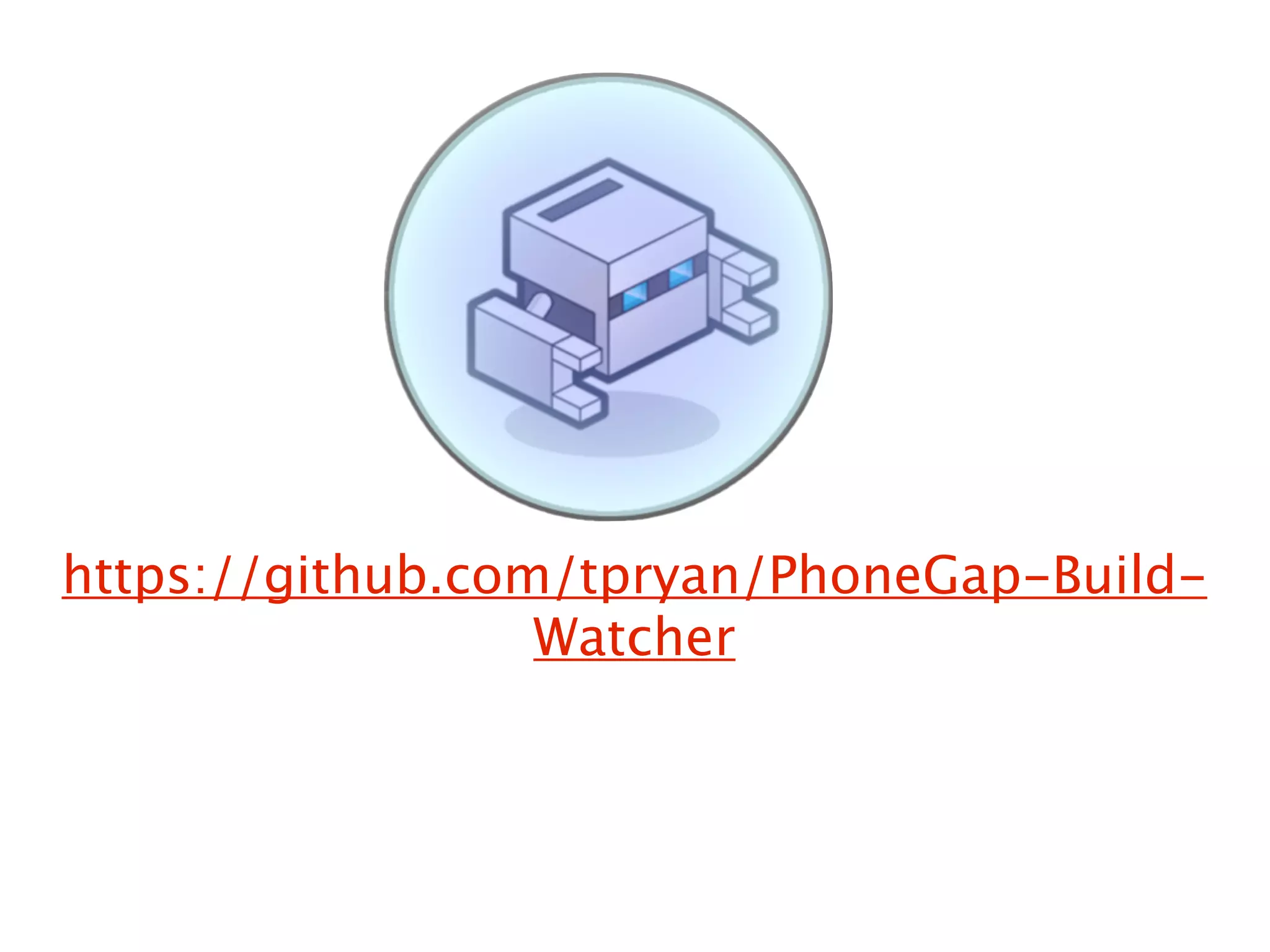 https://github.com/tpryan/PhoneGap-Build-
                  Watcher
 