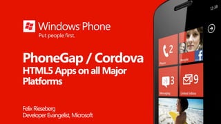 PhoneGap / Cordova
HTML5 Apps on all Major
Platforms

Felix Rieseberg
Developer Evangelist, Microsoft
 