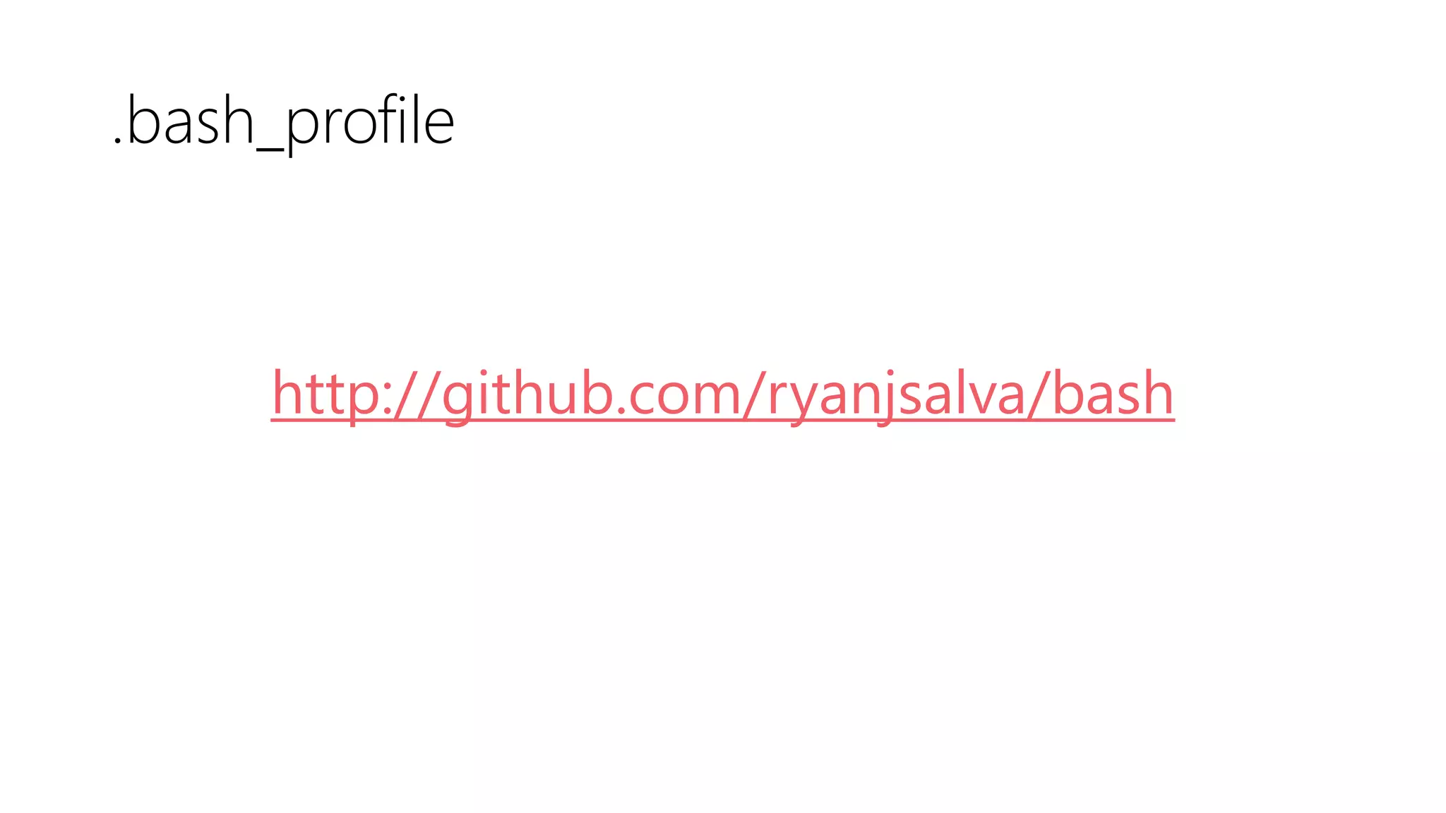 .bash_profile
http://github.com/ryanjsalva/bash
 