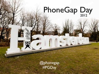 PhoneGap Day
          2012




@phonegap
 #PGDay
 