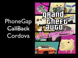 PhoneGap
 CallBack
 Cordova
 