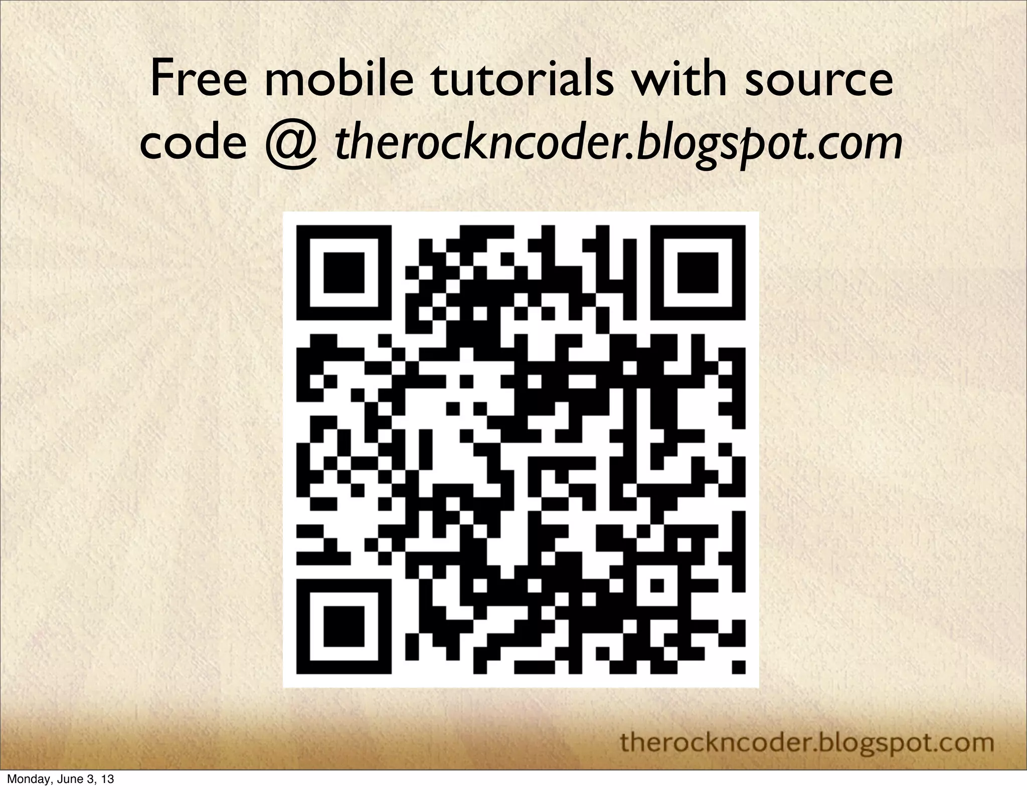 Free mobile tutorials with source
code @ therockncoder.blogspot.com
Monday, June 3, 13
 