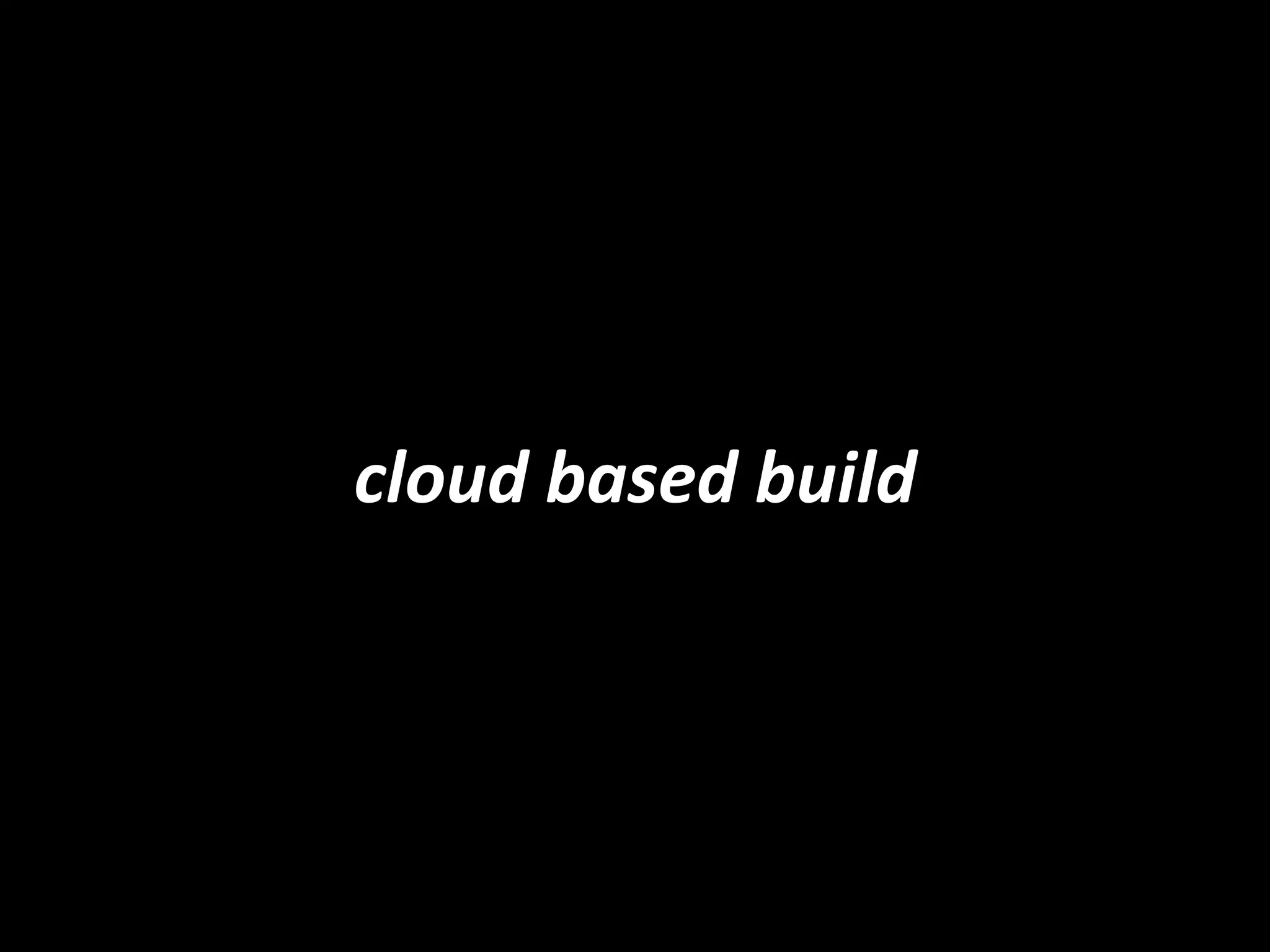 cloud based build