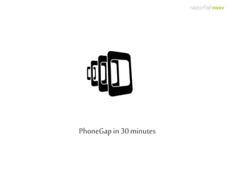 PhoneGap in 30 minutes

 