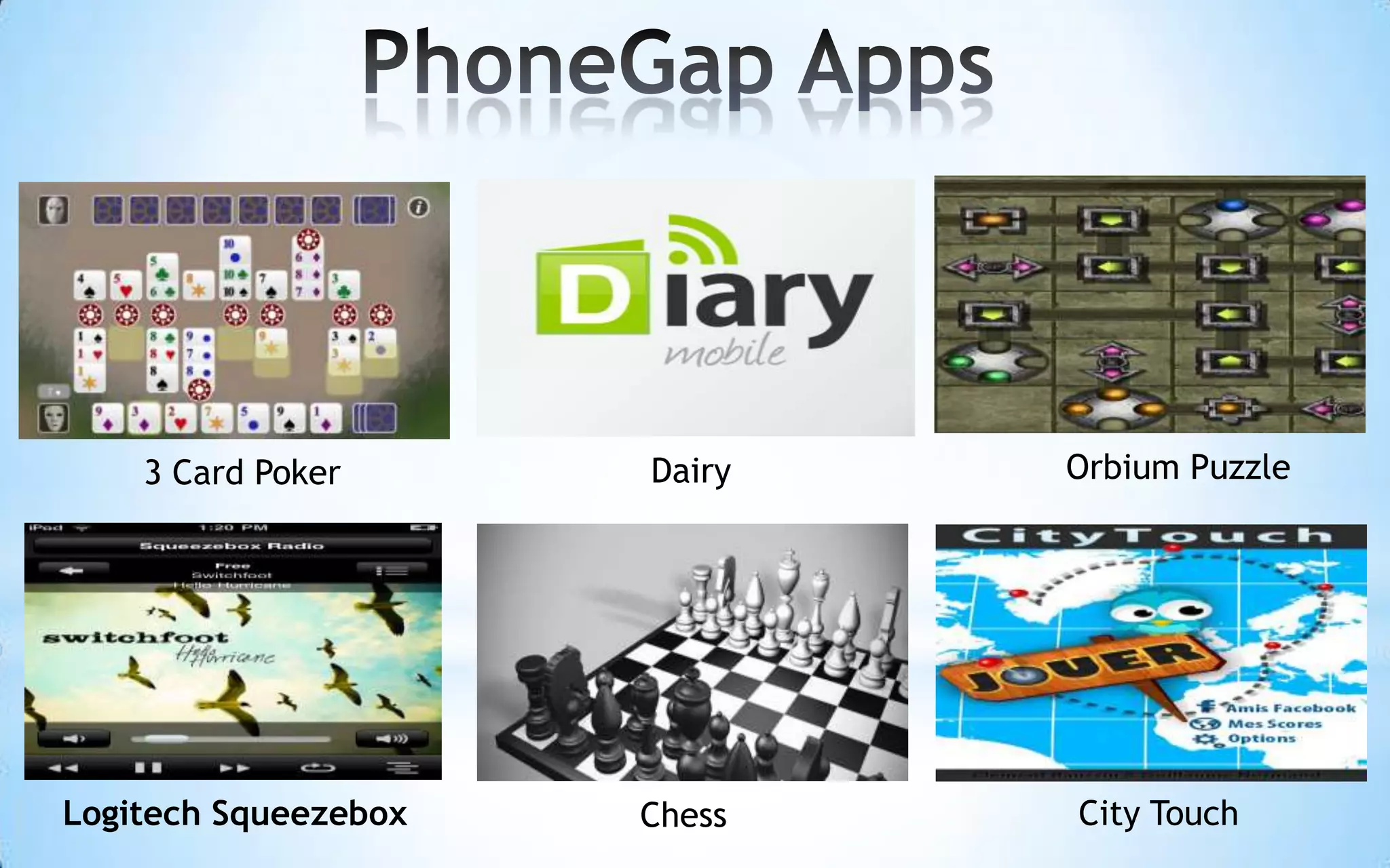 PhoneGap AppsOrbium PuzzleDairy3 Card PokerCity TouchLogitechSqueezeboxChess