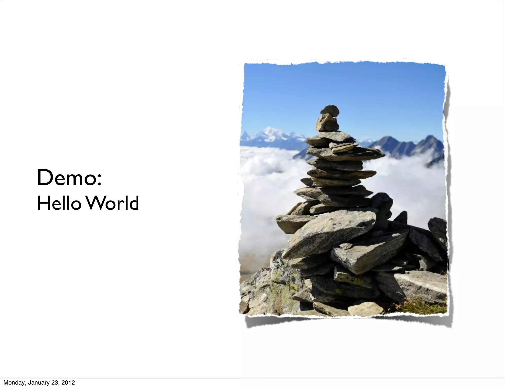 Demo:
           Hello World




Monday, January 23, 2012
 