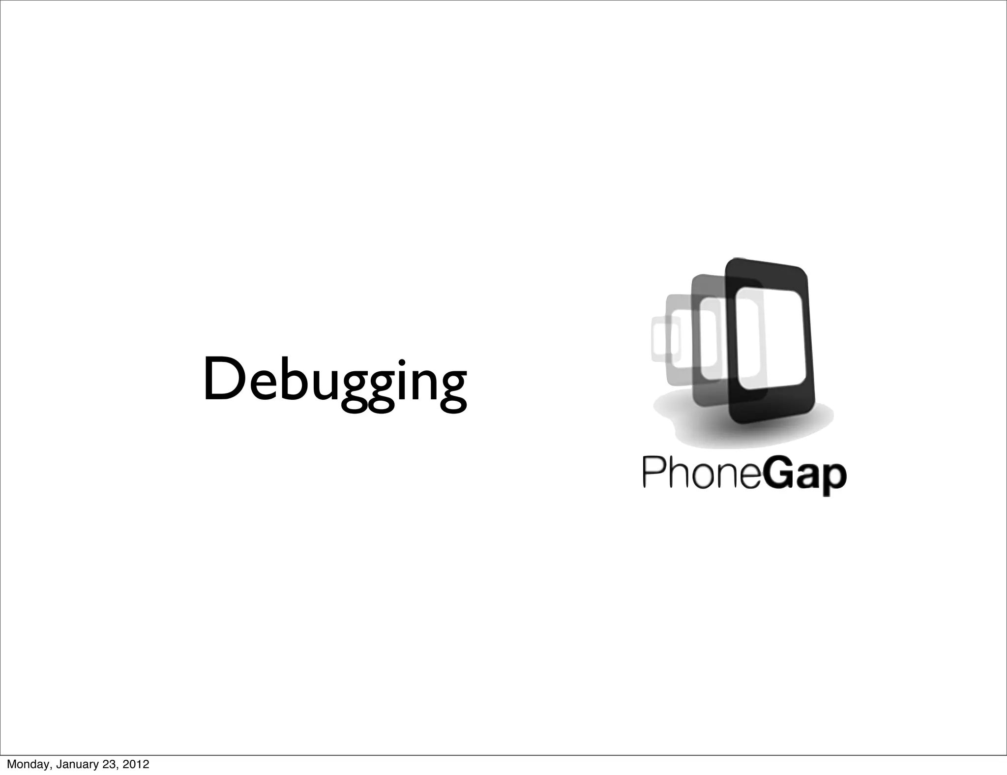 Debugging




Monday, January 23, 2012
 