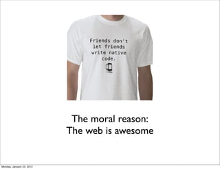 The moral reason:
                           The web is awesome


Monday, January 23, 2012
 