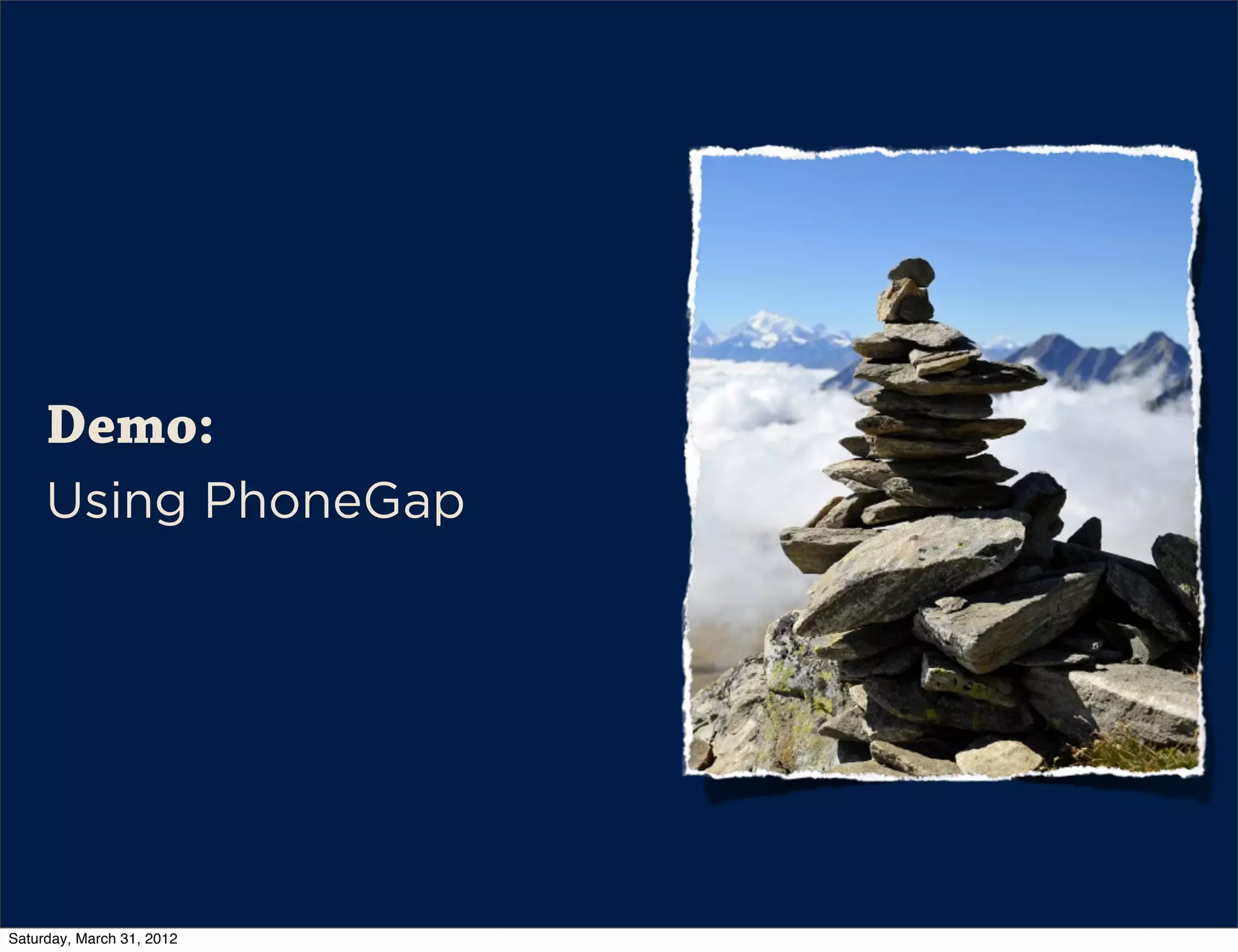 Demo:
     Using PhoneGap




Saturday, March 31, 2012
 