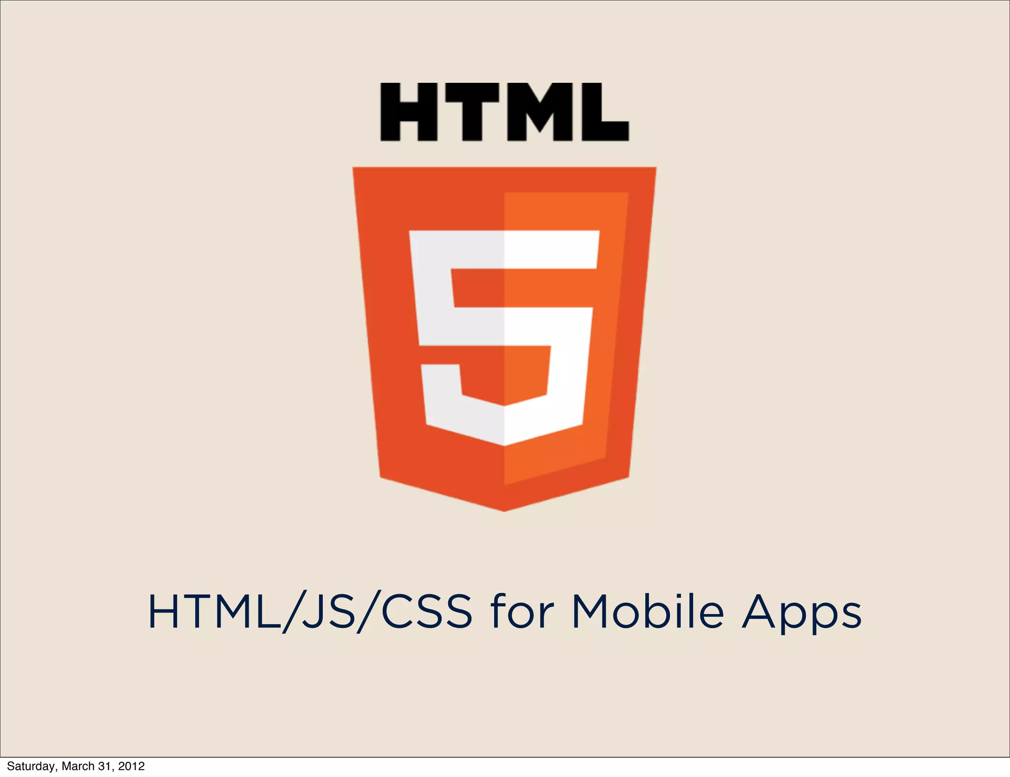 HTML/JS/CSS for Mobile Apps


Saturday, March 31, 2012
 