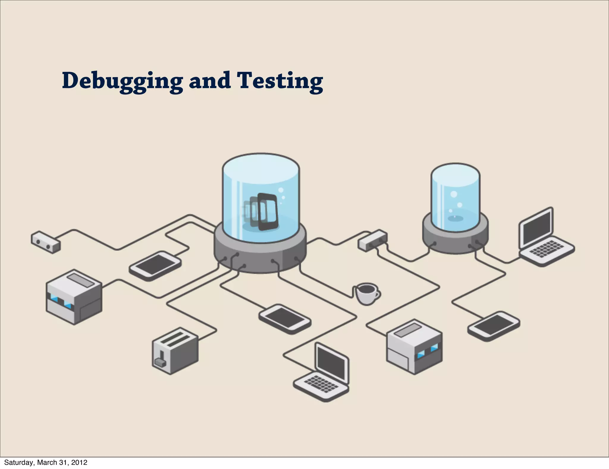 Debugging and Testing




Saturday, March 31, 2012
 