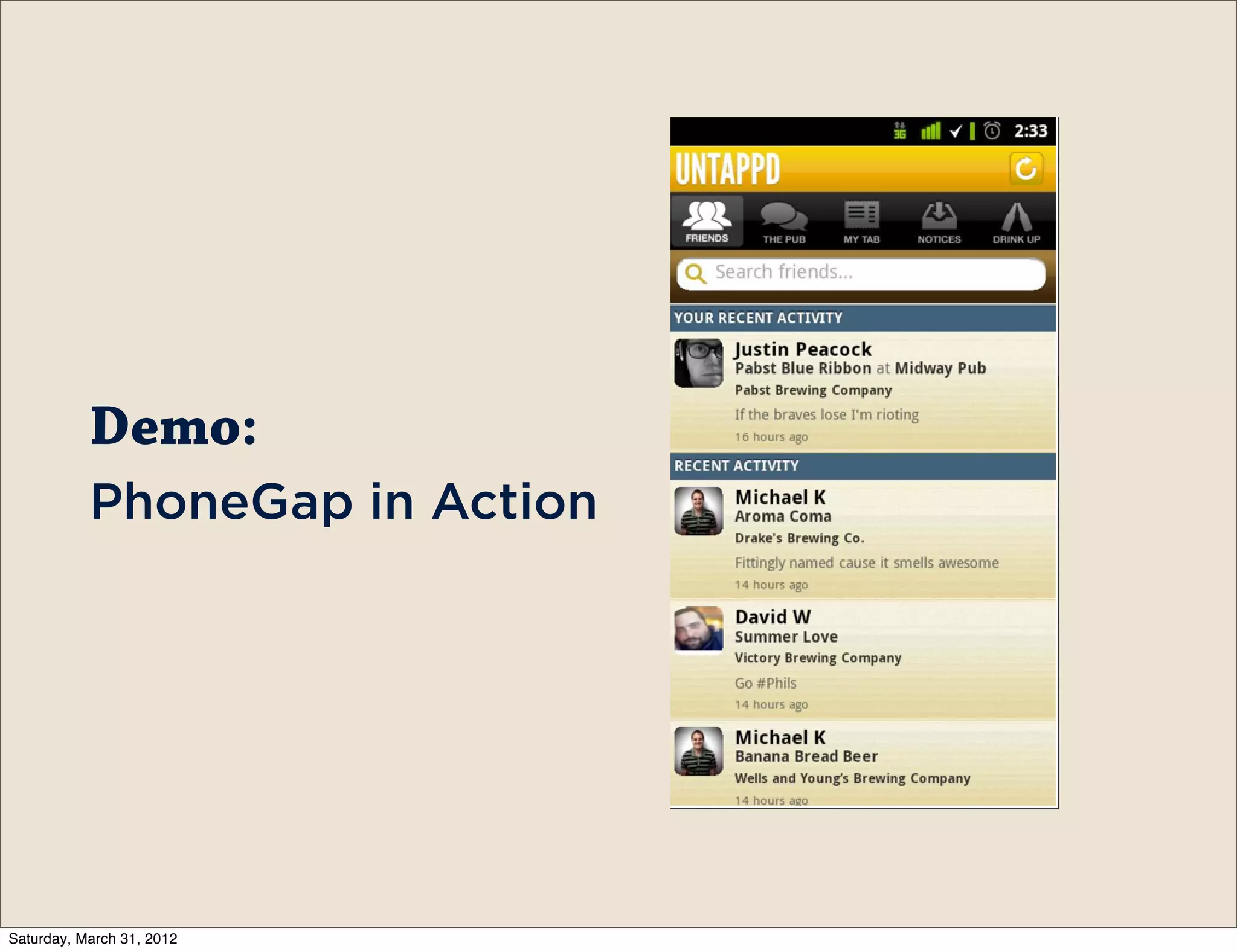 Demo:
           PhoneGap in Action




Saturday, March 31, 2012
 