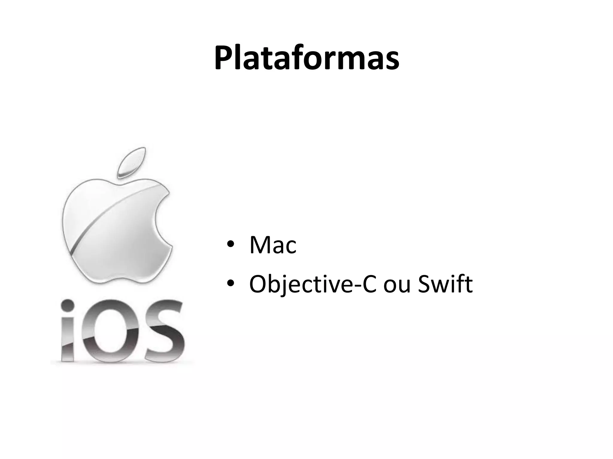 Plataformas
•Mac
•Objective-C ou Swift
