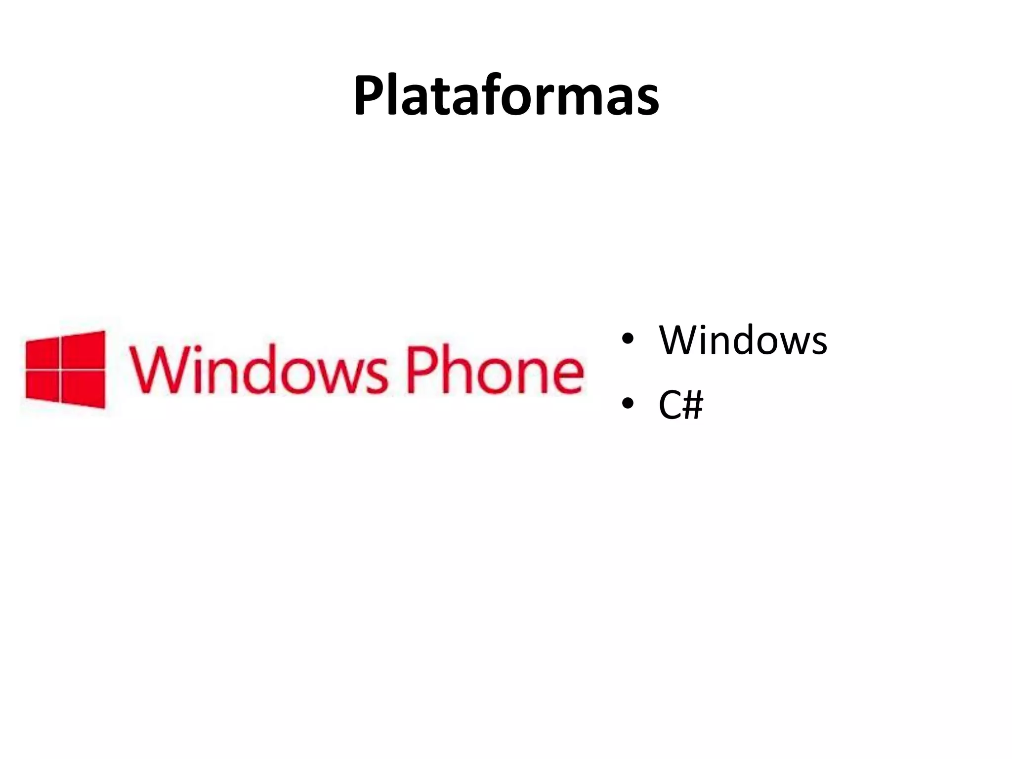 Plataformas
•Windows
•C#