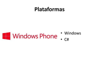Plataformas 
•Windows 
•C#  