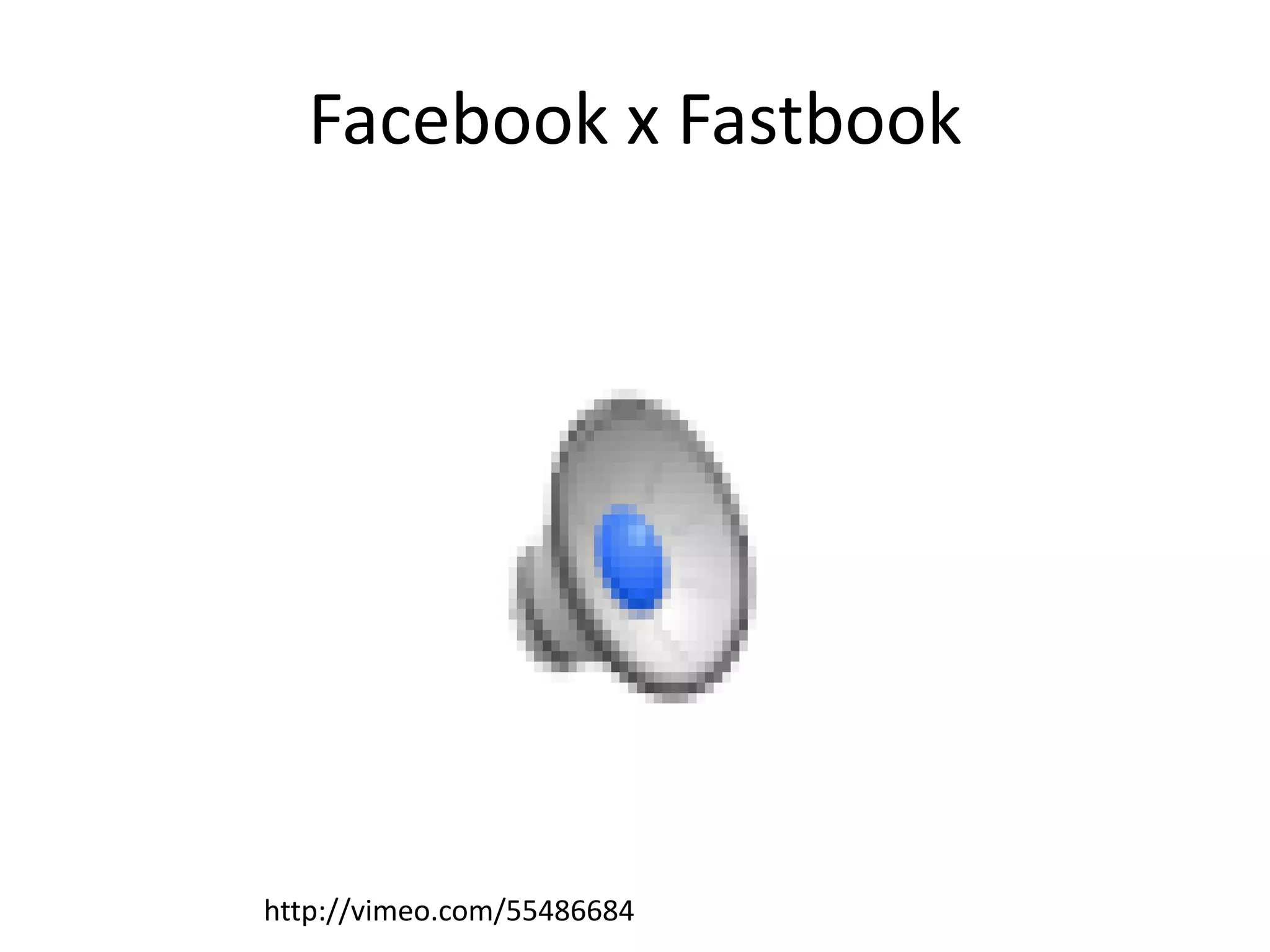 Facebook x Fastbook




http://vimeo.com/55486684
 