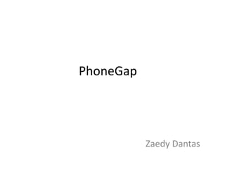 PhoneGap




           Zaedy Dantas
 