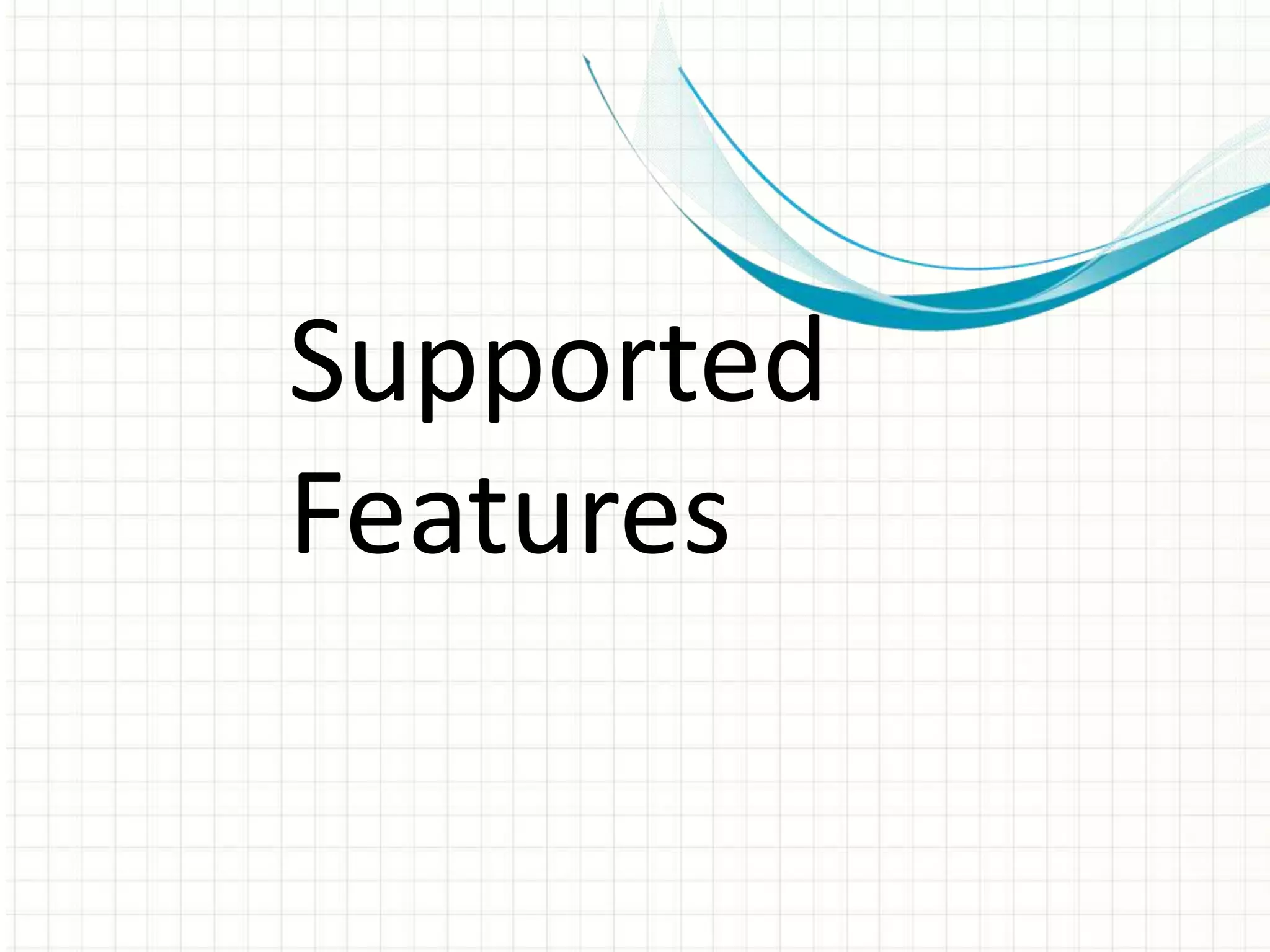 Supported
Features
 
