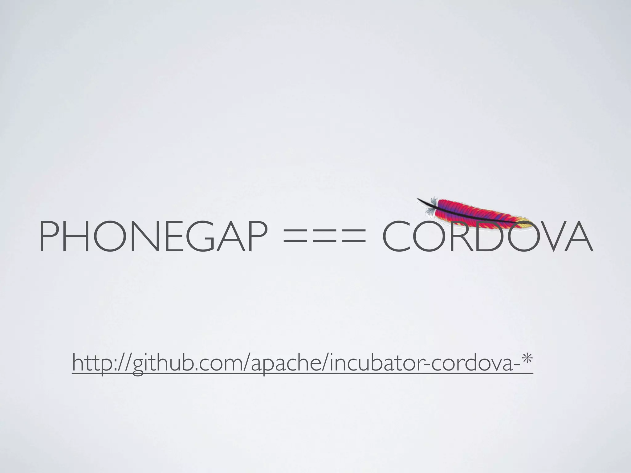 PHONEGAP === CORDOVA

 http://github.com/apache/incubator-cordova-*
 