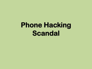 Phone Hacking
   Scandal
 