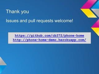 Thank you
Issues and pull requests welcome!
https://github.com/cb372/phone-home
http://phone-home-demo.herokuapp.com/
 