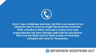 Sure, it was a telephone interview, but that is no reason for not
taking the time to exercise simple but powerful courtesi...