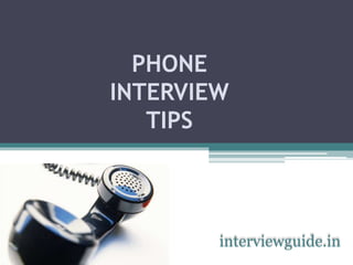 PHONE
INTERVIEW
TIPS
interviewguide.in
 