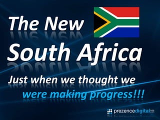 The New South Africa Just when we thought we were making progress!!! 