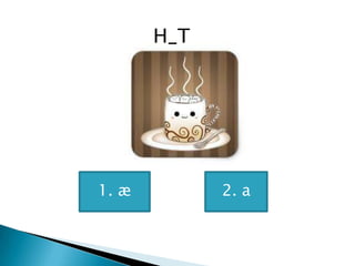 H_T
1. æ 2. a
