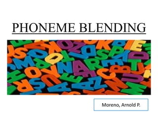 Moreno, Arnold P.
PHONEME BLENDING
 