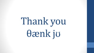 Thank you
θænk jʊ
 