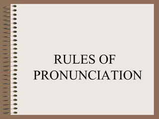 RULES OF
PRONUNCIATION
 
