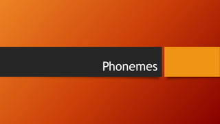 Phonemes
 