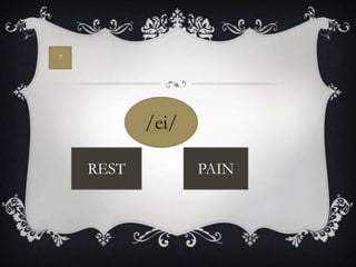 7




           /ei/

    REST          PAIN
 