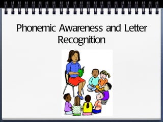 Phonemic Awareness and Letter Recognition 