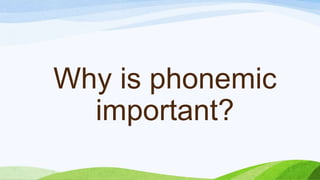 Why is phonemic
important?
 
