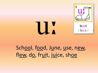 School, food, June, use, new,
flew, do, fruit, juice, shoe
 