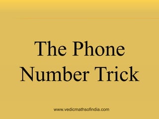 www.vedicmathsofindia.com
The Phone
Number Trick
 