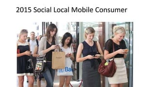 2015 Social Local Mobile Consumer
 