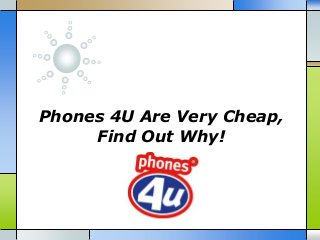 Phones 4U Are Very Cheap,
Find Out Why!
 