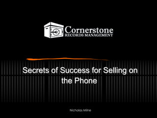 Secrets of Success for Selling on
           the Phone


             Nicholas Milne
 