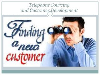 Telephone Sourcing 
and Customer Development 
 