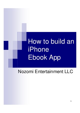 How to build an
iPhone
Ebook App
Nozomi Entertainment LLC

1

 