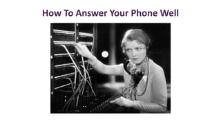 How To Answer Your Phone Well
 