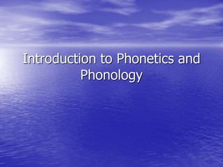 Introduction to Phonetics and
Phonology
 