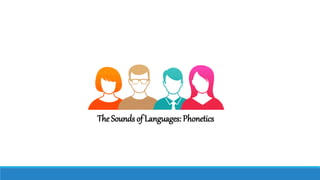 The Sounds of Languages: Phonetics
 