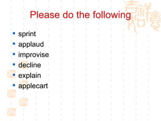 Please do the following sprint applaud improvise decline explain applecart 